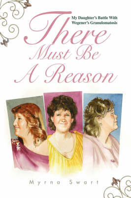 There Must Be a Reason: My Daughter's Battle with Wegener's Granulomatosis (Hardback)