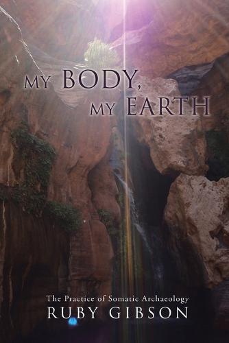 My Body, My Earth: The Practice of Somatic Archaeology (Paperback)