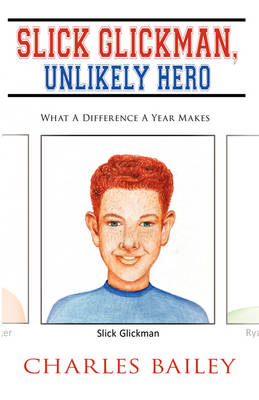 Slick Glickman, Unlikely Hero: What a Difference a Year Makes (Hardback)