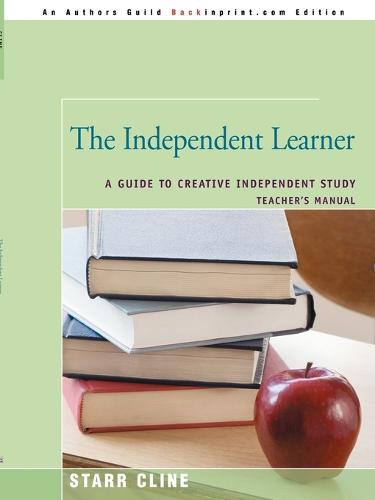 The Independent Learner: A Guide to Creative Independent Study (Paperback)