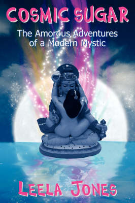 Cosmic Sugar: The Amorous Adventures of a Modern Mystic (Paperback)