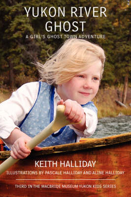Yukon River Ghost: A Girl's Ghost Town Adventure (Paperback)