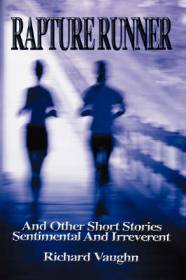 Rapture Runner: And Other Short Stories Sentimental and Irreverent (Paperback)