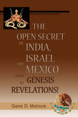 The Open Secret of India, Israel and Mexico-From Genesis to Revelations! (Paperback)