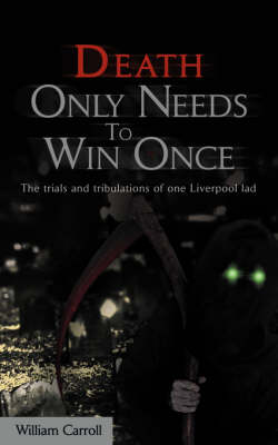 Death Only Needs to Win Once: The Trials and Tribulations of One Liverpool Lad (Paperback)