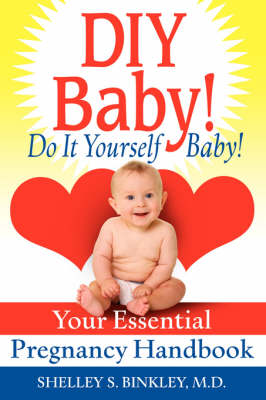 DIY Baby! Do It Yourself Baby!: Your Essential Pregnancy Handbook (Paperback)