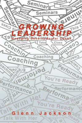 Growing Leadership: Managing Developmental Chaos (Hardback)