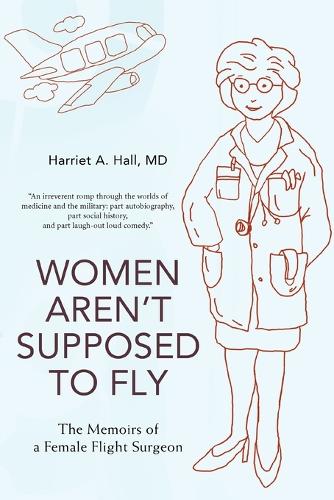 Women Aren't Supposed to Fly: The Memoirs of a Female Flight Surgeon (Paperback)
