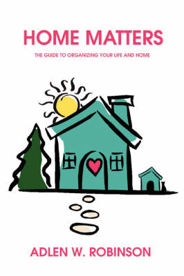 Home Matters: The Guide to Organizing Your Life and Home (Paperback)