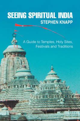 Seeing Spiritual India: A Guide to Temples, Holy Sites, Festivals and Traditions (Paperback)