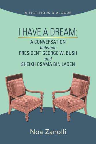 I Have a Dream: A Conversation Between President George W. Bush and Sheikh Osama Bin Laden (Paperback)