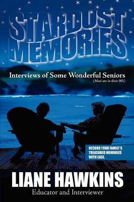 Stardust Memories: Interviews of Some Wonderful Seniors(most Are in Their 90's) (Paperback)