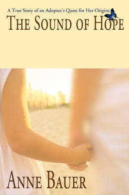 The Sound of Hope: A True Story of an Adoptee's Quest for Her Origins (Hardback)