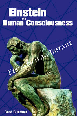 Einstein and Human Consciousness: Eternity Is an Instant (Hardback)