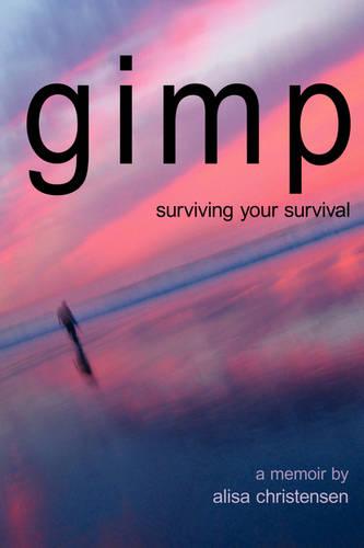 Gimp, Surviving Your Survival: A Memoir (Paperback)