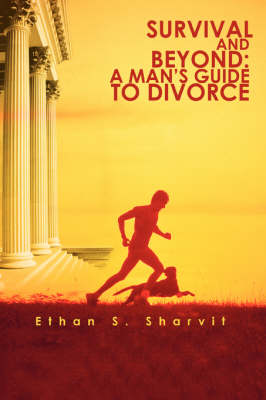Survival and Beyond: A Man's Guide to Divorce (Paperback)