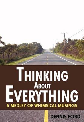 Thinking about Everything: A Medley of Whimsical Musings (Hardback)