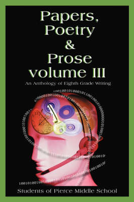 Papers, Poetry & Prose Volume III: An Anthology of Eighth Grade Writing (Paperback)