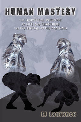 Human Mastery: The Universal Purpose of Life and Reaching the Potential of Humankind (Hardback)