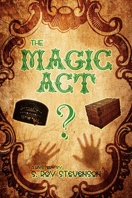 The Magic ACT: A Mystery by S. Roy Stevenson (Hardback)