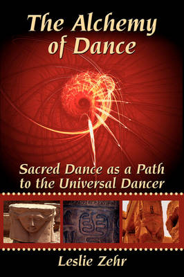 The Alchemy of Dance: Sacred Dance as a Path to the Universal Dancer (Hardback)