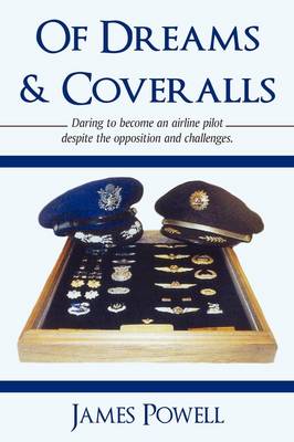 Of Dreams & Coveralls: Daring to Become an Airline Pilot Despite the Opposition and Challenges (Paperback)