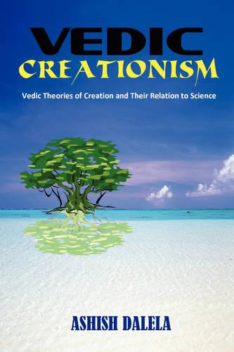 Vedic Creationism: Vedic Theories of Creation and Their Relation to Science (Paperback)