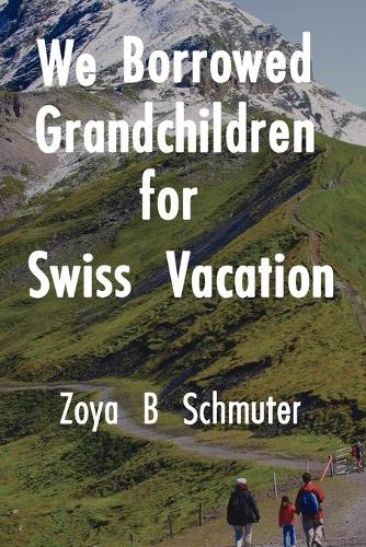 We Borrowed Grandchildren for Swiss Vacation (Paperback)