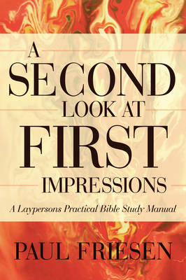 A Second Look at First Impressions: A Layperson's Practical Bible Study Manual (Paperback)