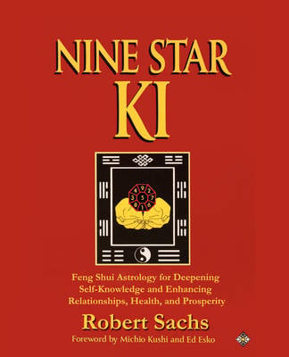 Nine Star Ki: Feng Shui Astrology for Deepening Self-Knowledge and Enhancing Relationships, Health, and Prosperity (Paperback)