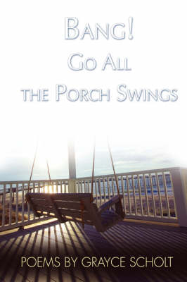 Bang! Go All the Porch Swings (Hardback)