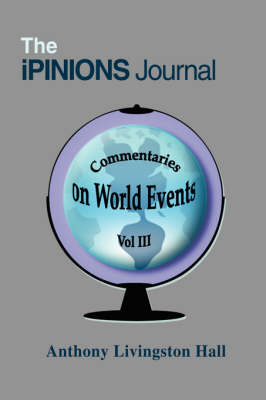 The Ipinions Journal: Commentaries on World Events Vol III (Hardback)