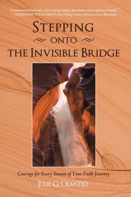 Stepping Onto the Invisible Bridge: Courage for Every Season of Your Faith Journey (Hardback)