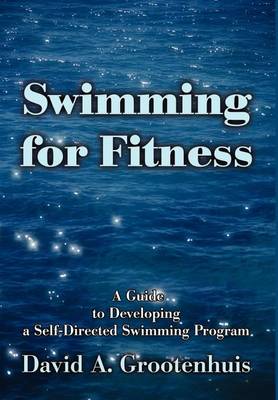 Swimming for Fitness: A Guide to Developing a Self-Directed Swimming Program (Hardback)