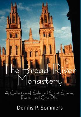 The Broad River Monastery: A Collection of Selected Short Stories, Poems, and One Play (Hardback)