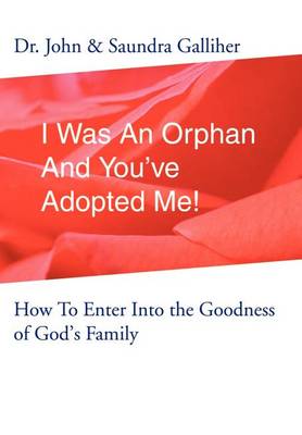 I Was an Orphan and You've Adopted Me!: How to Enter Into the Goodness of God's Family (Hardback)