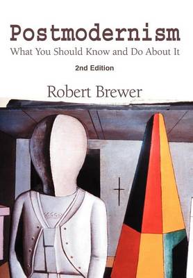 Postmodernism: What You Should Know and Do about It (Hardback)