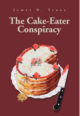 The Cake-Eater Conspiracy (Hardback)