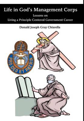 Life in God's Management Corps: Lessons on Living a Principle Centered Government Career (Hardback)