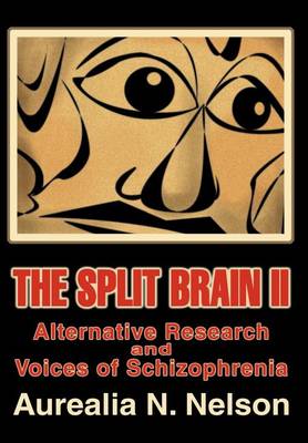 The Split Brain II: Alternative Research and Voices of Schizophrenia (Hardback)