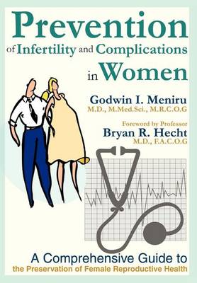 Prevention of Infertility and Complications in Women: A Comprehensive Guide to the Preservation of Female Reproductive Health (Hardback)