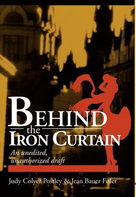 Behind the Iron Curtain: An Unedited, Unauthorized Draft (Hardback)