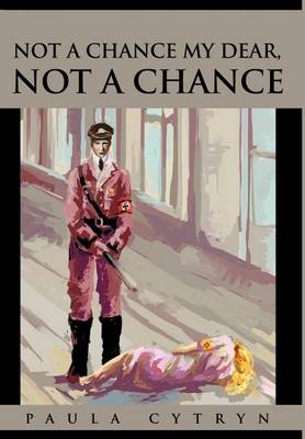 Not a Chance My Dear, Not a Chance (Hardback)
