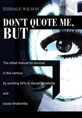 Don't Quote Me, But: The Offset Manual for Survival in This Century by Avoiding 34% of Sexual Minefields and Social Timebombs (Hardback)