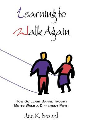 Learning to Walk Again: How Guillain Barre Taught Me to Walk a Different Path (Hardback)