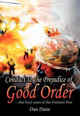 Conduct to the Prejudice of Good Order: The Final Years of the Vietnam War (Hardback)