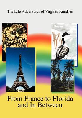 From France to Florida and in Between: The Life Adventures of Virginia Knudsen (Hardback)
