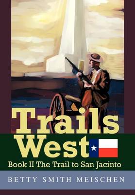 Trails West: Book II the Trail to San Jacinto (Hardback)