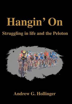 Hangin' on: Struggling in Life and the Peloton (Hardback)