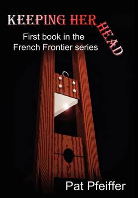 Keeping Her Head: First Book in the French Frontier Series (Hardback)